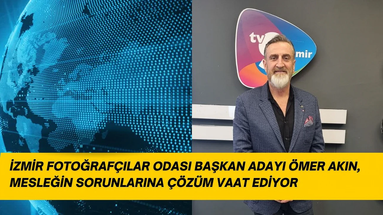 İzmir Fotoğrafçılar Odası Başkan Adayı Ömer Akın, mesleğin sorunlarına çözüm vaat ediyor