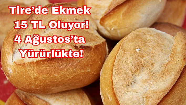 Tire'de ekmek 15 TL oluyor! Zam 4 ağustos'ta yürürlüğe giriyor