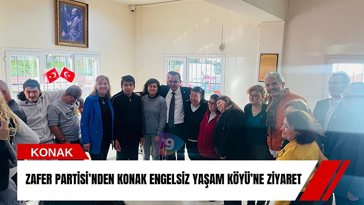 Zafer Partisi’nden Konak Engelsiz Yaşam Köyü’ne ziyaret